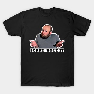 Sorry 'Bout It T-Shirt